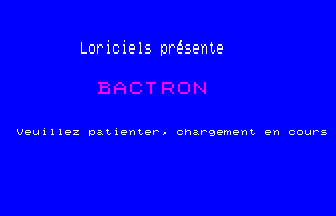 Loriciels présente Bactron, chargement